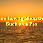 Tips on how to Shop Online Such as a Pro