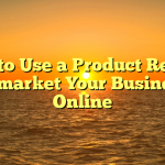 How to Use a Product Review to market Your Business Online
