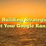 Link Building Strategies to Boost Your Google Ranking