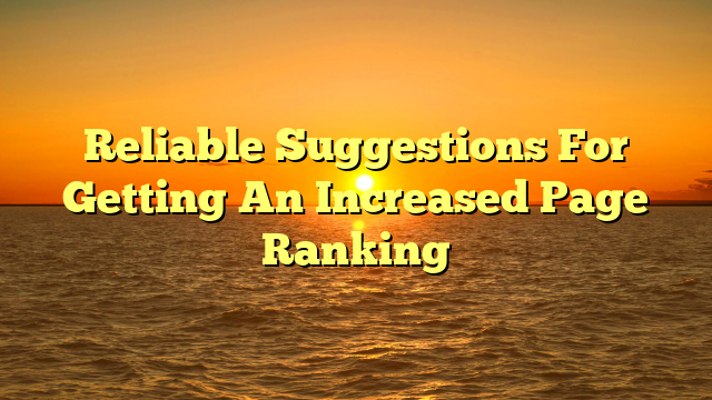 Reliable Suggestions For Getting An Increased Page Ranking