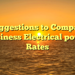 Suggestions to Compare Business Electrical power Rates