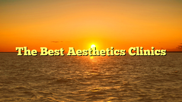 The Best Aesthetics Clinics