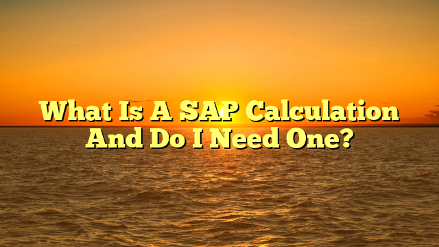 What Is A SAP Calculation And Do I Need One?