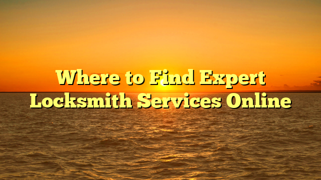 Where to Find Expert Locksmith Services Online