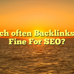Which often Backlinks Are Fine For SEO?