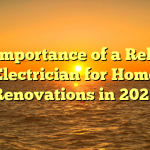 The Importance of a Reliable Electrician for Home Renovations in 2023